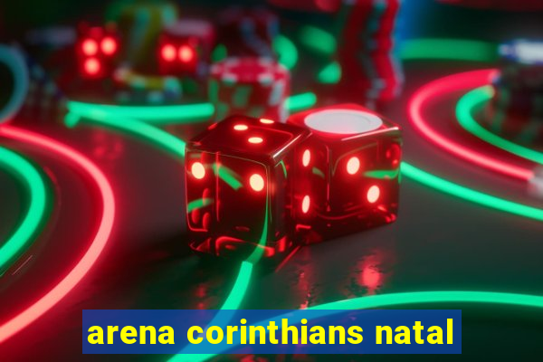 arena corinthians natal